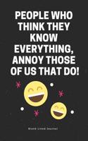 People Who Think They Know Everything, Annoy Those of Us That Do! Blank Lined Journal: Funny Office Journals Coworker Notebook