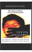 My Name Is Chris - Survival and Redemption: National Best Seller Author Divon Delgado