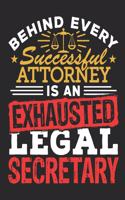 Behind Every Successful Attorney Is an Exhausted Legal Secretary: Legal Secretary Gifts, Notebook for Legal Assistant or Clerk, 150 Blank Pages for Writing Notes, Appointments, Tips