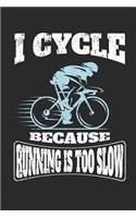I Cycle Because Running Is Too Slow: 120 Blank Lined Pages Softcover Notes Journal, College Ruled Composition Notebook, 6x9 Funny Cycling Quote Design Cover(13 Gifts for Cyclists)