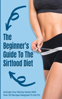 The Beginner's Guide To The Sirtfood Diet