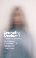 Unraveling Shadows: Understanding the Genesis and Persistence of Adolescent Depression