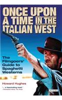 Once Upon a Time in the Italian West: The Filmgoers' Guide to Spaghetti Westerns