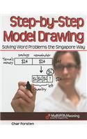 Step-By-Step Model Drawing: Solving Word Problems the Singapore Way