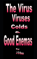 Virus, Viruses, Colds & Good Enemas