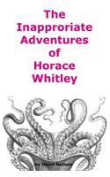 Inappropriate Adventures of Horace Whitley