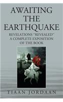 Awaiting the Earthquake: Revelations ''Revealed''; A Complete Exposition of the Book