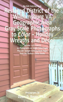 Big Kids Coloring Book: Restored District Williamsburg VA Geographic Area: VA Geographic Area Gray Scale Photos to Color - Holiday Wreaths and Décor, Volume 1 of 9 - 2017