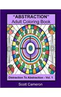 "ABSTRACTION" Adult Coloring Book: Abstraction to Distraction(1 Abstraction to Distraction)