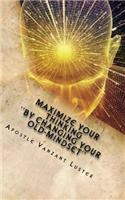 Maximize your Thinking ''By Changing your Old-Mindset''