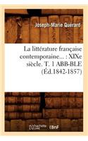 La Littérature Française Contemporaine: Xixe Siècle. Tome 1 Abb-Ble (Éd.1842-1857)