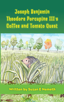 Joseph Benjamin Theodore Porcupine III's Coffee and Tomato Quest