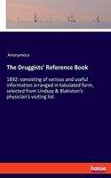 The Druggists' Reference Book: 1892: consisting of various and useful information arranged in tabulated form, selected from Lindsay & Blakiston's physician's visiting list