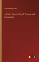 Shorter Course in English Grammar and Composition