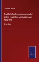 Frankfurts Reichscorrespondenz nebst andern verwandten Aktenstücken von 1376-1519