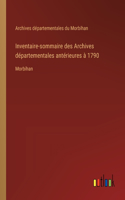 Inventaire-sommaire des Archives départementales antérieures à 1790: Morbihan