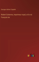 Robert Estienne, imprimeur royal, et le roi François Ier