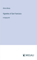 Vignettes of San Francisco: in large print