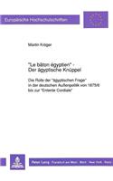 «Le Bâton Égyptien» - Der Aegyptische Knueppel