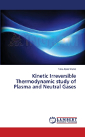 Kinetic Irreversible Thermodynamic study of Plasma and Neutral Gases