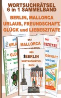WORTSUCHRÄTSEL 6 in 1 SAMMELBAND BERLIN, MALLORCA, URLAUB, FREUNDSCHAFT, GLÜCK und LIEBESZITATE