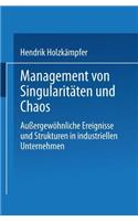 Management Von Singularitäten Und Chaos: Außergewöhnliche Ereignisse Und Strukturen in Industriellen Unternehmen