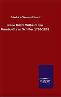 Neue Briefe Wilhelm von Humboldts an Schiller 1796-1803: (German)