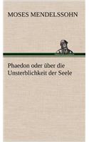 Phaedon Oder Uber Die Unsterblichkeit Der Seele: (German)