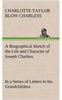 Biographical Sketch of the Life and Character of Joseph Charless In a Series of Letters to his Grandchildren