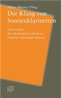 Der Klang Von Sonnenklarinetten: Drei Lyriker Der Ukrainischen Moderne. Gedichte Ukrainisch-Deutsch