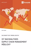 Ist nachhaltiges Supply Chain Management möglich? Das Konzept der 