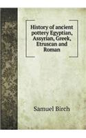 History of ancient pottery Egyptian, Assyrian, Greek, Etruscan and Roman: (English)