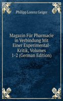 Magazin Fur Pharmacie in Verbindung Mit Einer Experimental-Kritik, Volumes 1-2 (German Edition)