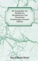 Die Naturkrafte: Ein Wetlbild Der Physikalischen Und Chemischen Erscheinungen (German Edition)