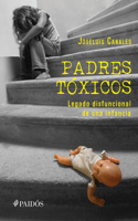 Padres Tóxicos: Legado Disfuncional de Una Infancia / Toxic Parents