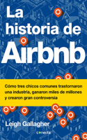 Historia de Airbnb / The Airbnb Story: How Three Ordinary Guys Disrupted an Industry, Made Billions . . . and Created Plenty of Controversy