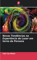 Novas Tendências na Experiência de Lazer em torno da Persona