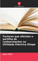 Factores que afectam a partilha de conhecimentos na Utilidade Eléctrica Etíope