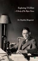 Exploring T.S.Eliot - A Study of His Major Poems