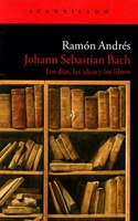 Johann Sebastian Bach: Los Dias, Las Ideas Y Los Libros / the Days, Ideas and Books