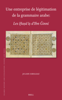 Une entreprise de légitimation de la grammaire arabe: Les ?a?a?i? d'Ibn Ginni(216 Islamic History and Civilization)