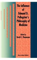 Influence of Edmund D. Pellegrino's Philosophy of Medicine