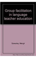 Group Facilitation in Language Teacher Education