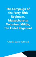 Campaign Of The Forty-Fifth Regiment, Massachusetts Volunteer Militia, The Cadet Regiment