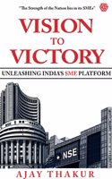 Vision To Victory | Unleashing Indiaâ€™s SME Platform | Ajay Thakur | Invincible