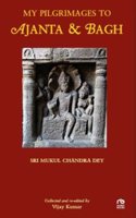 MY PILGRIMAGES TO AJANTA AND BAGH