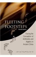 Fleeting Footsteps: Tracing The Conception Of Arithmetic And Algebra In Ancient China (Revised Edition)