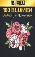 Malbuch für Erwachsene 100 Neu Blumen: 2022 Stressabbauendes Malbuch für Erwachsene mit 100 Blumensträußen, Kränzen, Wirbeln, Mustern, Dekorationen, inspirierenden Blumendesigns, 100 Seit
