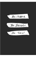 Be Happy Be Bright Be You!