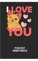 I LOVE YOU - Podcast Arbeitsbuch: Arbeitsbuch für die Erstellung von Aufnahmen - verliere nie wieder den Überblick über deine Projekte!